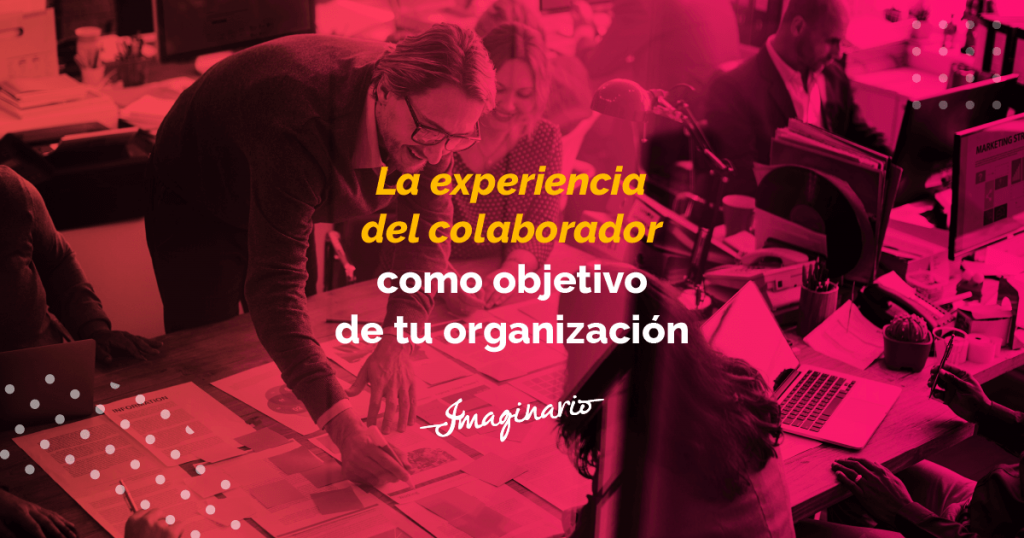 La experiencia del colaborador como objetivo de tu organizacion