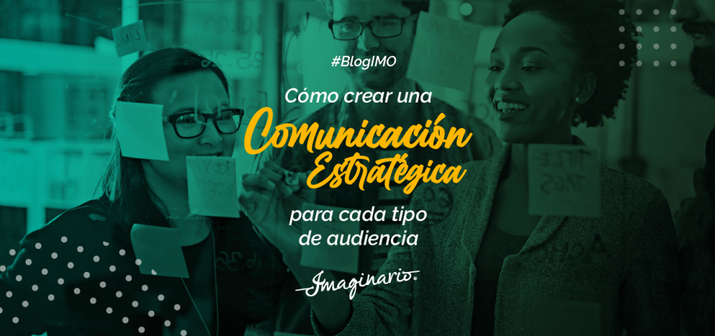 Cómo crear una comunicación estratégica para cada tipo de audiencia