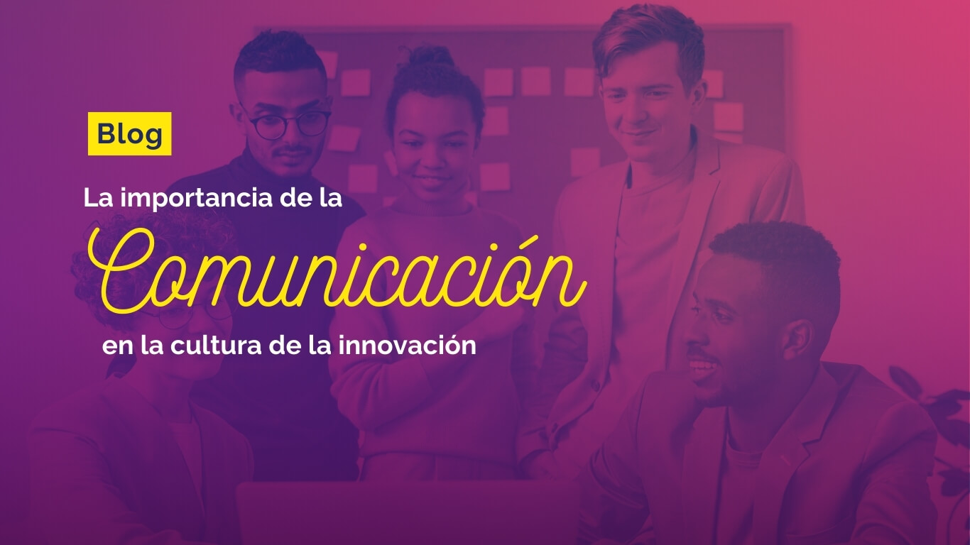 La importancia de la comunicación en la cultura de la innovación
