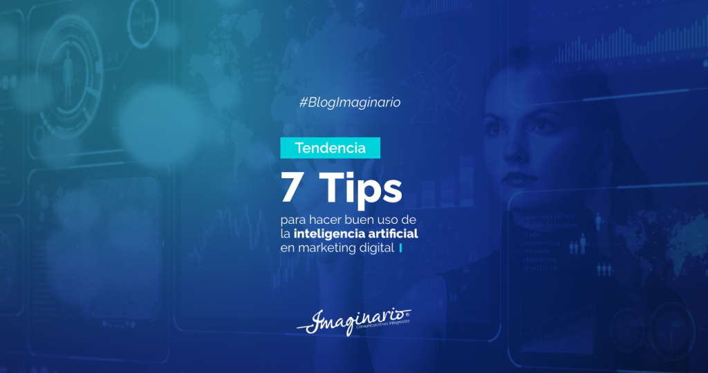 7 tips para hacer buen uso de la Inteligencia Artificial en Marketing Digital