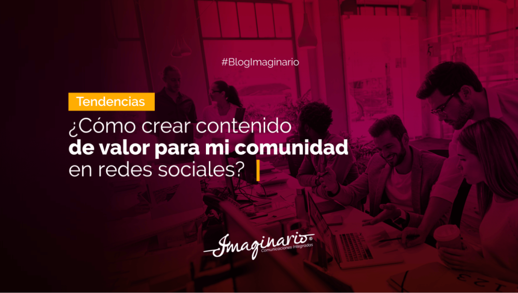 Como crear contenido de valor para mi comunidad en redes sociales