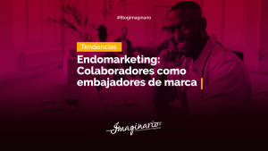 Endomarketing: Colaboradores como embajadores de marca