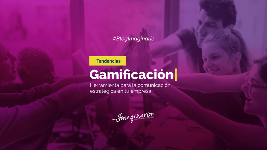 Tendencias - Gamificación: Herramientas para la comunicación estratégica de tu empresa