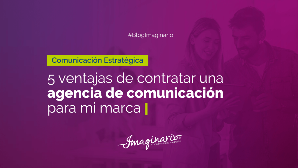 5 ventajas de contratar una agencia de comunicación para mi marca