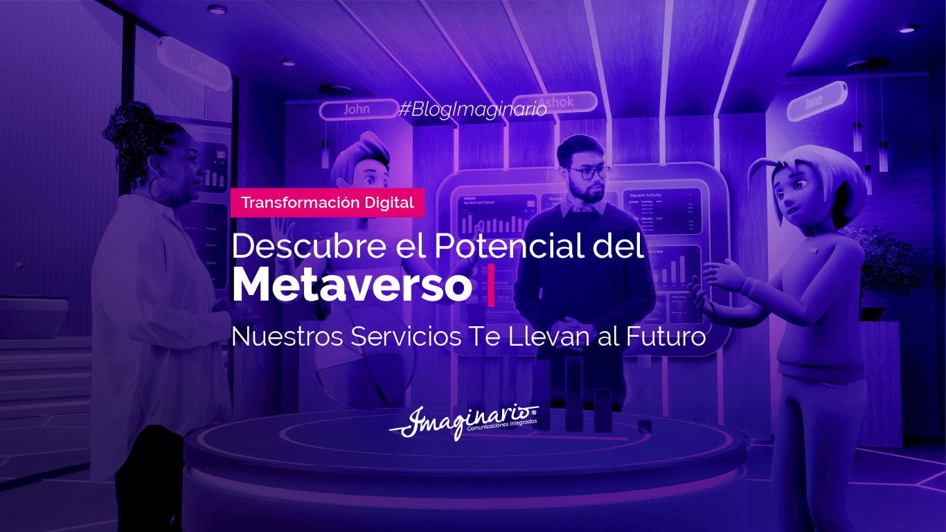Descubre el potencial del Metaverso, nuestros servicios te llevan al futuro