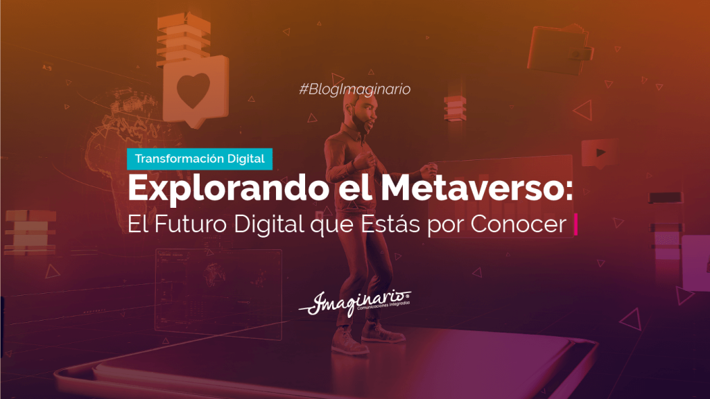 Explorandop el Metaverso, el futuro digital que estás por conocer
