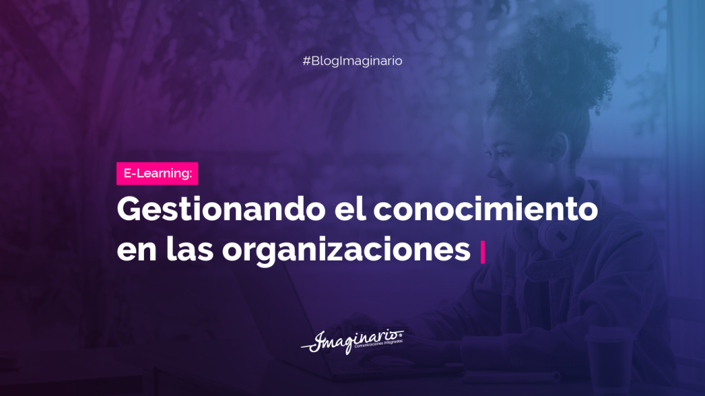 E-learning: Gestionando el conocimiento en las organizaciones