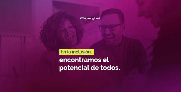 En la inclusión encontramos el potencial de todos