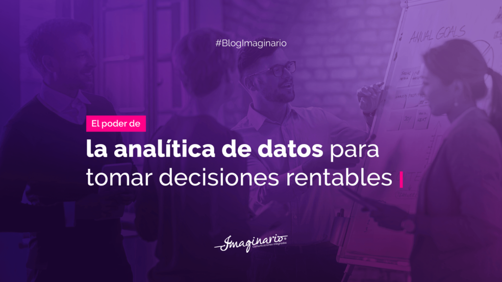 El poder de la analítica de datos para tomar decisiones rentables