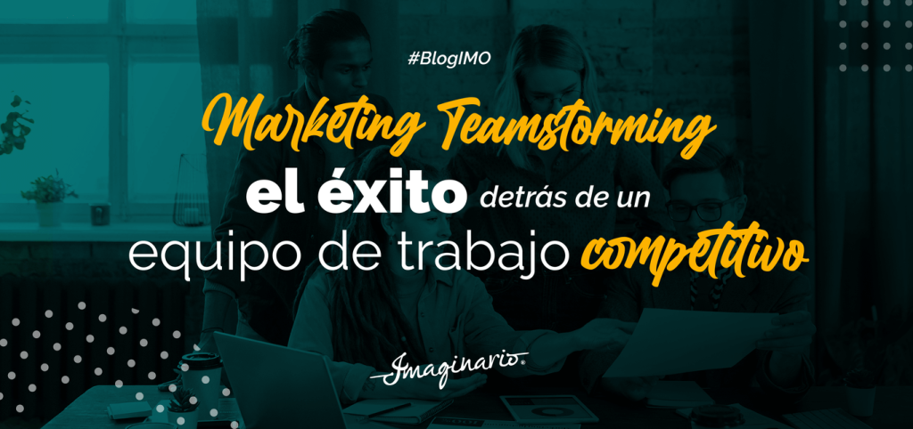 Marketing Teamstorming: el éxito detrás de un equipo de trabajo competitivo.