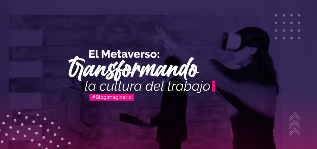 El metaverso Transformando la cultura del trabajo