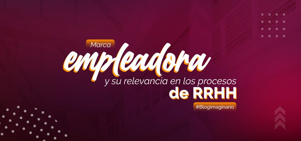 Marca empleadora y su relevancia en los procesos de RRHH