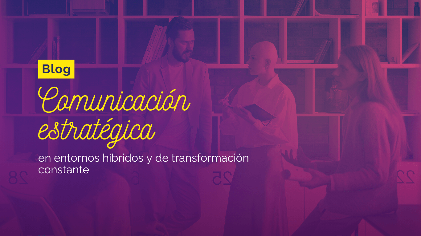 Comunicación Estratégico en entornos híbridos y de transformación