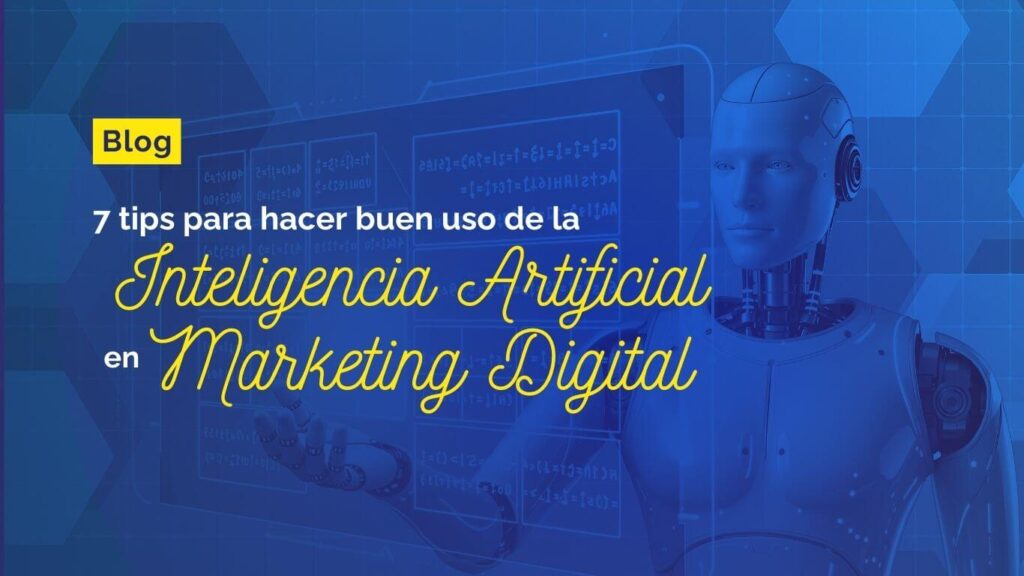 7 Tips para hacer buen uso de la Inteligencia Artificial en Marketing Digital