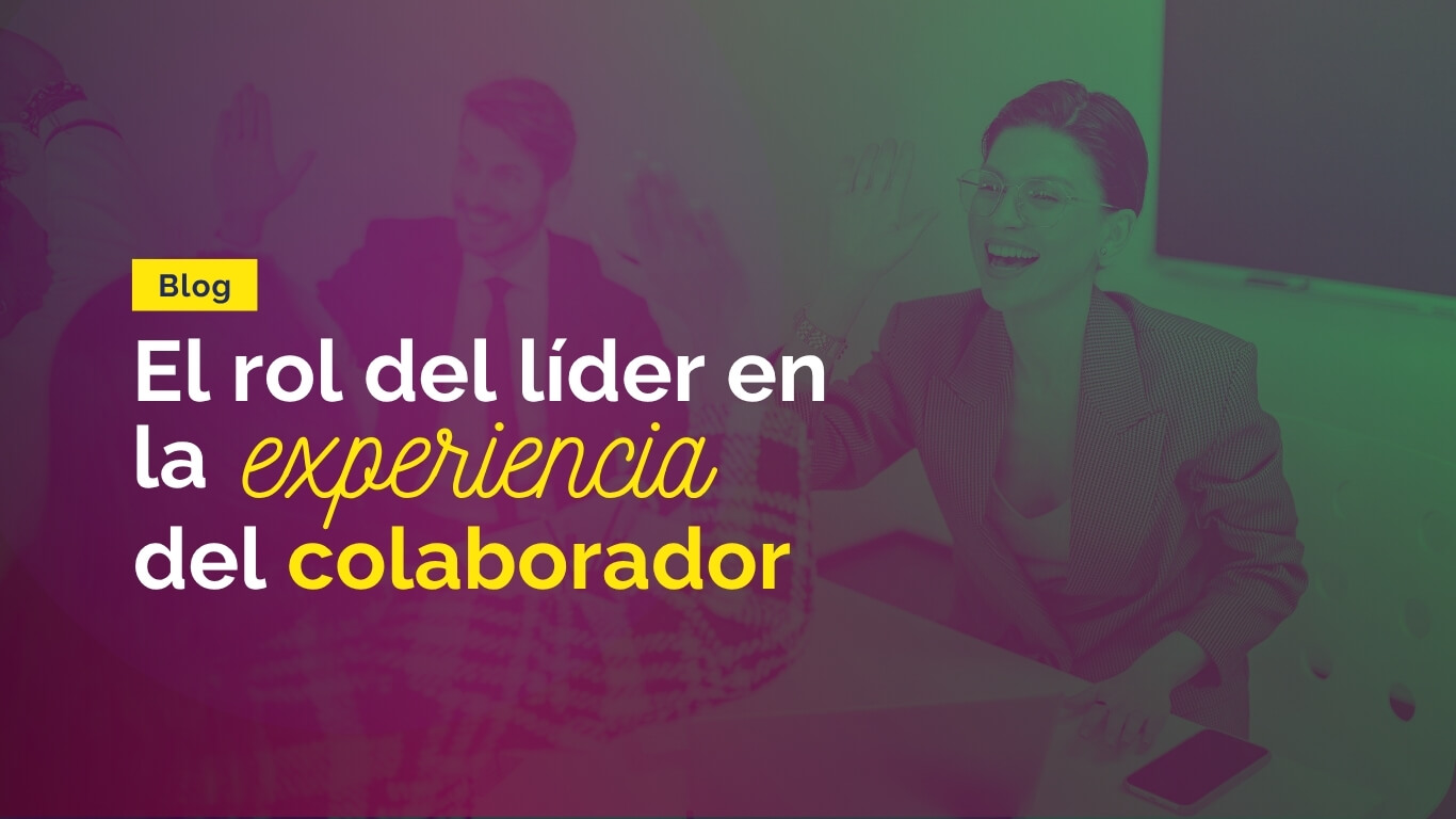 Blog el rol de líder en la experiencia del colaborador