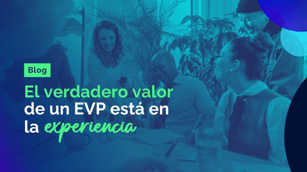 Blog el Verdadero Valor de un EVP esta en la Experiencia