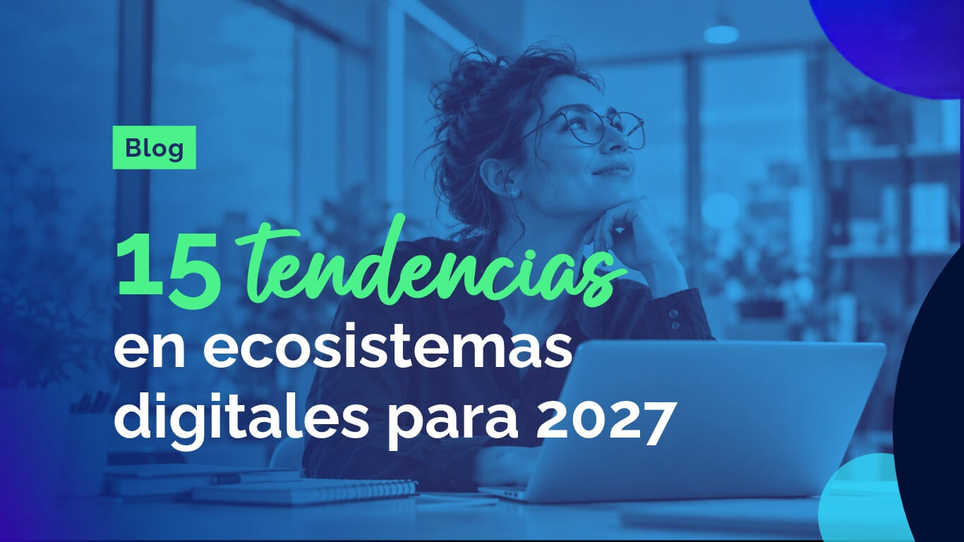 15 Tendencias en ecosistemas digitales 2027